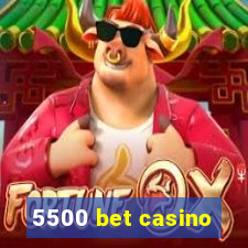 5500 bet casino